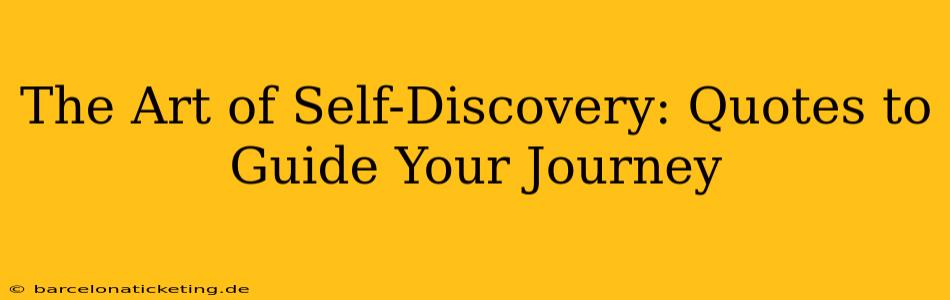 The Art of Self-Discovery: Quotes to Guide Your Journey