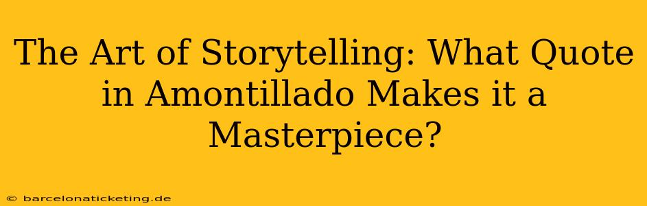 The Art of Storytelling: What Quote in Amontillado Makes it a Masterpiece?