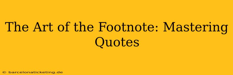 The Art of the Footnote: Mastering Quotes