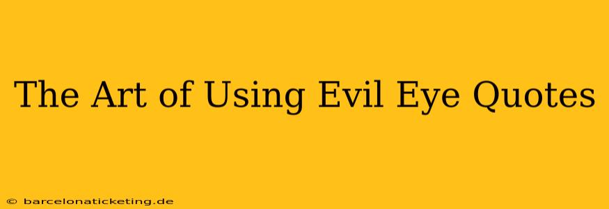 The Art of Using Evil Eye Quotes