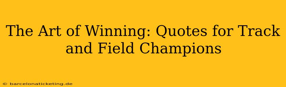 The Art of Winning: Quotes for Track and Field Champions
