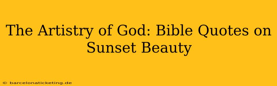 The Artistry of God: Bible Quotes on Sunset Beauty