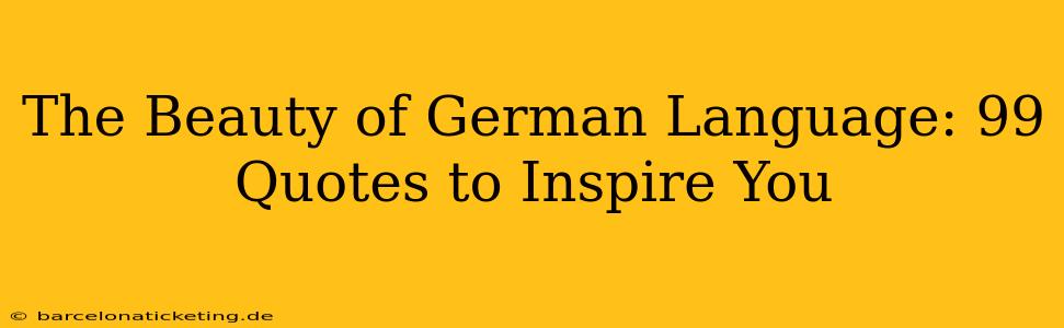 The Beauty of German Language: 99 Quotes to Inspire You