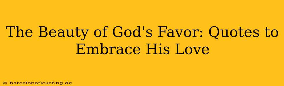 The Beauty of God's Favor: Quotes to Embrace His Love