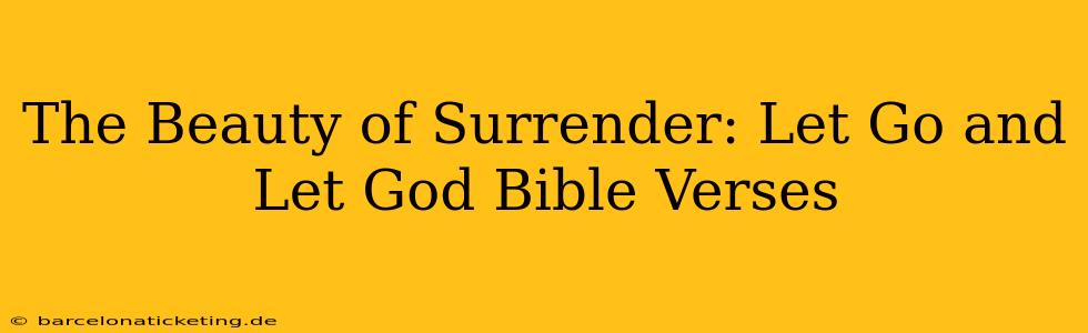 The Beauty of Surrender: Let Go and Let God Bible Verses
