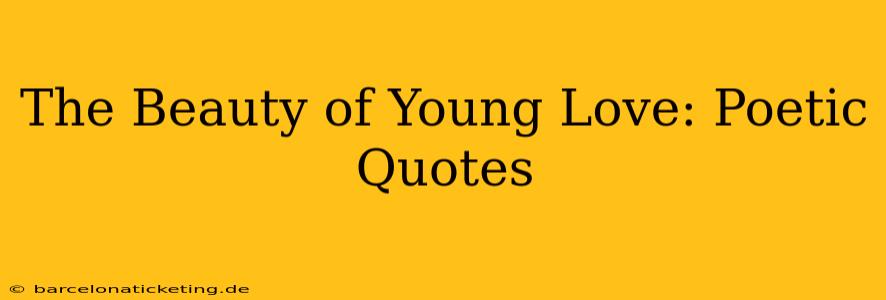 The Beauty of Young Love: Poetic Quotes
