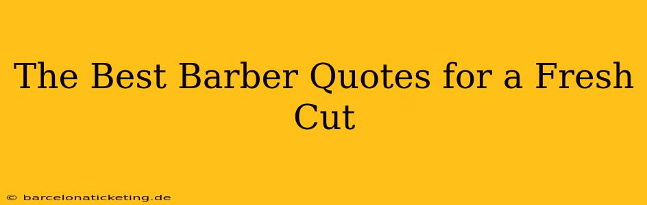 The Best Barber Quotes for a Fresh Cut