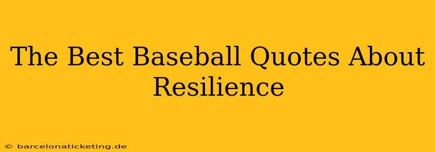 The Best Baseball Quotes About Resilience