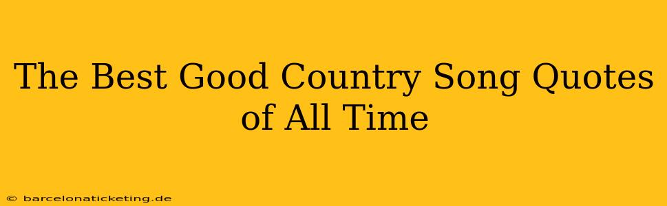 The Best Good Country Song Quotes of All Time