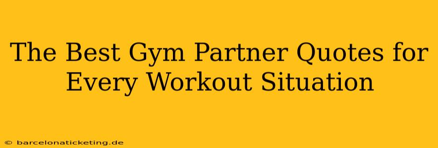 The Best Gym Partner Quotes for Every Workout Situation