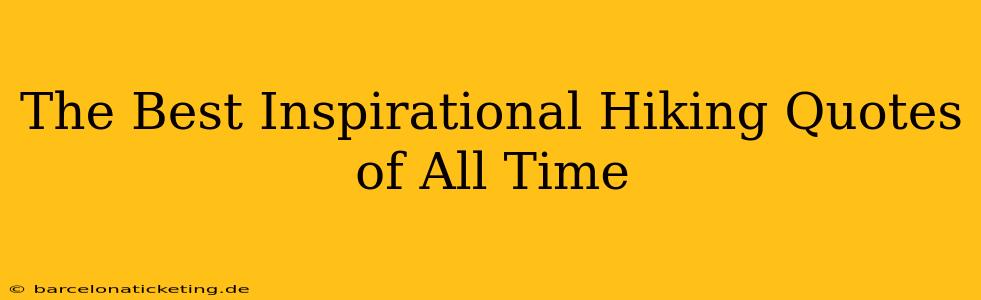 The Best Inspirational Hiking Quotes of All Time