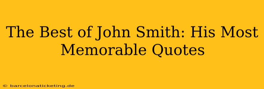 The Best of John Smith: His Most Memorable Quotes