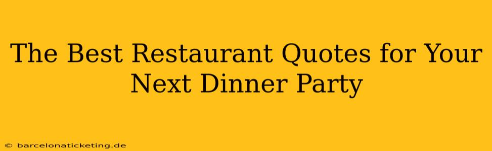 The Best Restaurant Quotes for Your Next Dinner Party