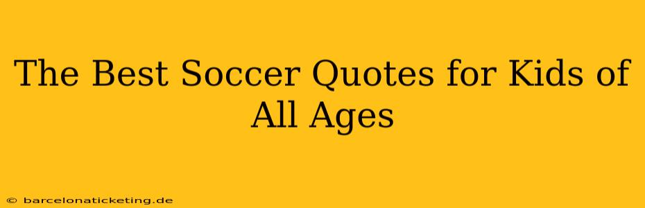 The Best Soccer Quotes for Kids of All Ages