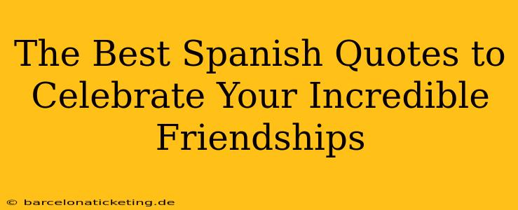 The Best Spanish Quotes to Celebrate Your Incredible Friendships