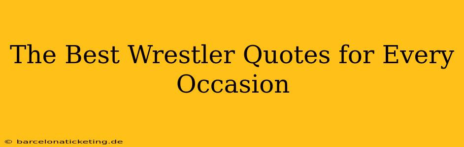 The Best Wrestler Quotes for Every Occasion