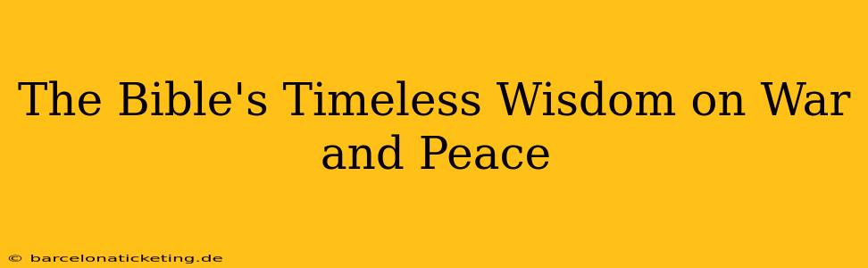 The Bible's Timeless Wisdom on War and Peace
