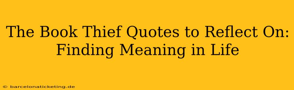 The Book Thief Quotes to Reflect On: Finding Meaning in Life