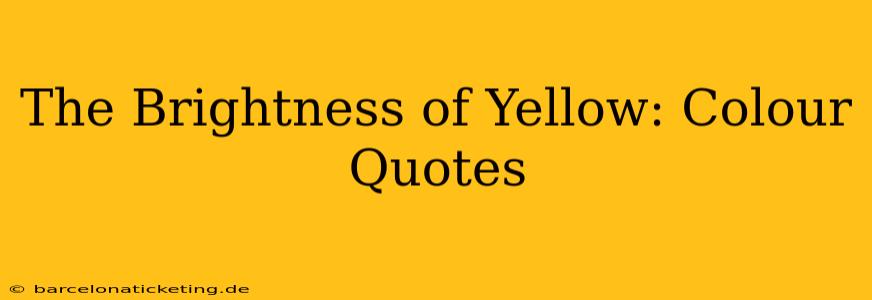 The Brightness of Yellow: Colour Quotes