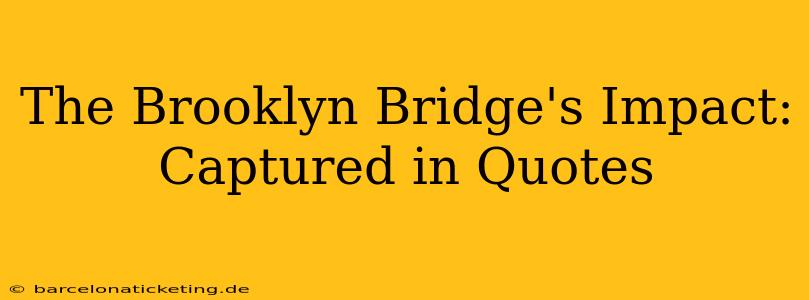 The Brooklyn Bridge's Impact: Captured in Quotes