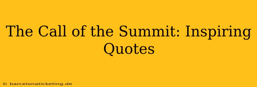 The Call of the Summit: Inspiring Quotes