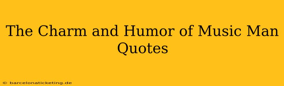 The Charm and Humor of Music Man Quotes