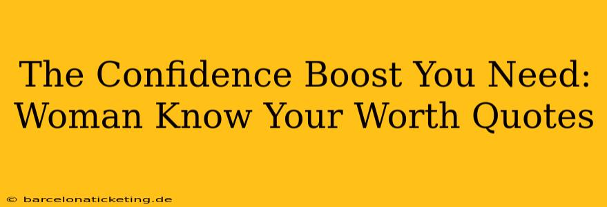 The Confidence Boost You Need: Woman Know Your Worth Quotes