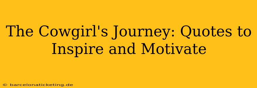 The Cowgirl's Journey: Quotes to Inspire and Motivate