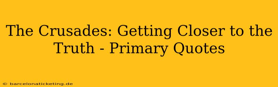 The Crusades: Getting Closer to the Truth - Primary Quotes