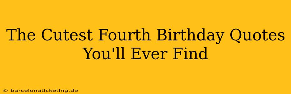The Cutest Fourth Birthday Quotes You'll Ever Find