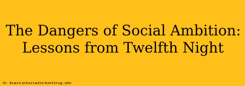 The Dangers of Social Ambition: Lessons from Twelfth Night