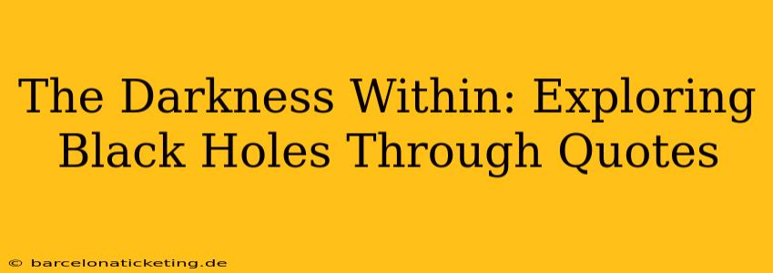 The Darkness Within: Exploring Black Holes Through Quotes