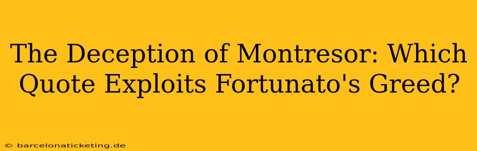 The Deception of Montresor: Which Quote Exploits Fortunato's Greed?