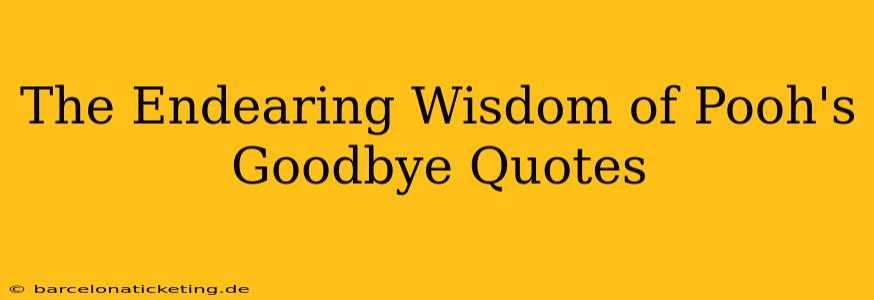 The Endearing Wisdom of Pooh's Goodbye Quotes