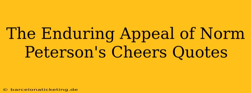 The Enduring Appeal of Norm Peterson's Cheers Quotes