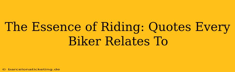 The Essence of Riding: Quotes Every Biker Relates To