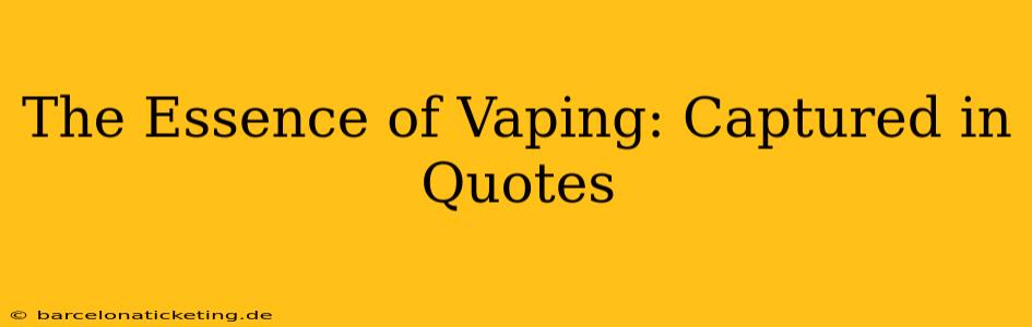The Essence of Vaping: Captured in Quotes