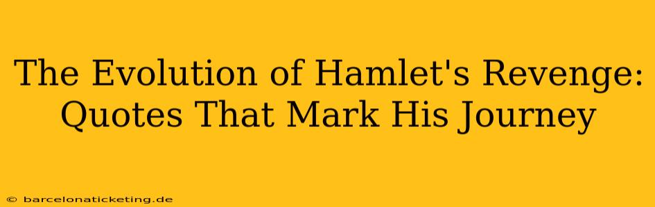The Evolution of Hamlet's Revenge: Quotes That Mark His Journey