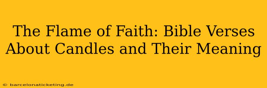 The Flame of Faith: Bible Verses About Candles and Their Meaning