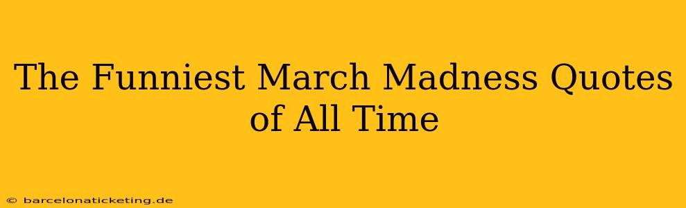 The Funniest March Madness Quotes of All Time