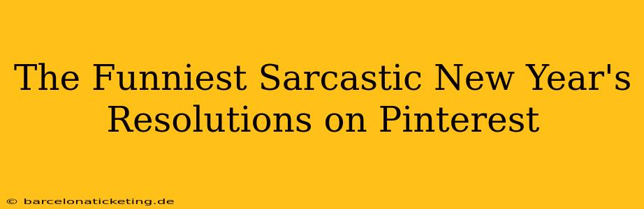 The Funniest Sarcastic New Year's Resolutions on Pinterest