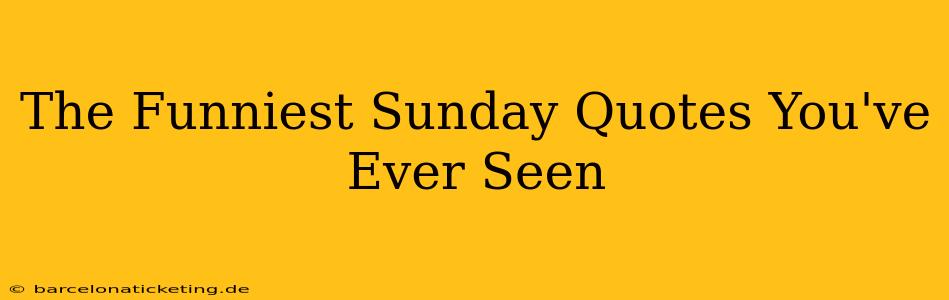 The Funniest Sunday Quotes You've Ever Seen