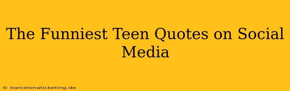 The Funniest Teen Quotes on Social Media