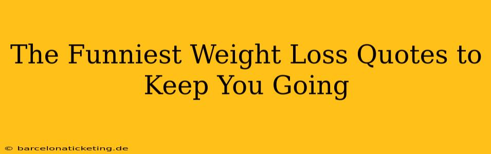 The Funniest Weight Loss Quotes to Keep You Going