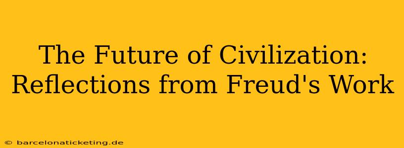 The Future of Civilization: Reflections from Freud's Work