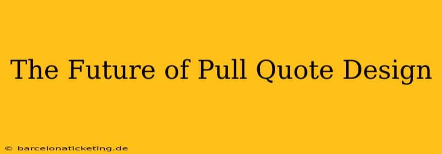 The Future of Pull Quote Design