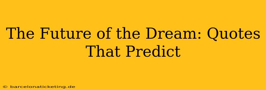 The Future of the Dream: Quotes That Predict