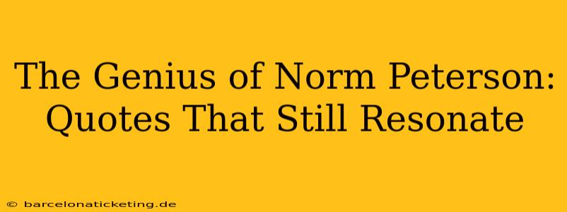 The Genius of Norm Peterson:  Quotes That Still Resonate