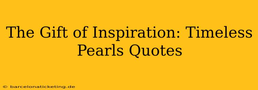The Gift of Inspiration: Timeless Pearls Quotes