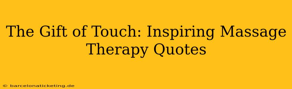 The Gift of Touch: Inspiring Massage Therapy Quotes